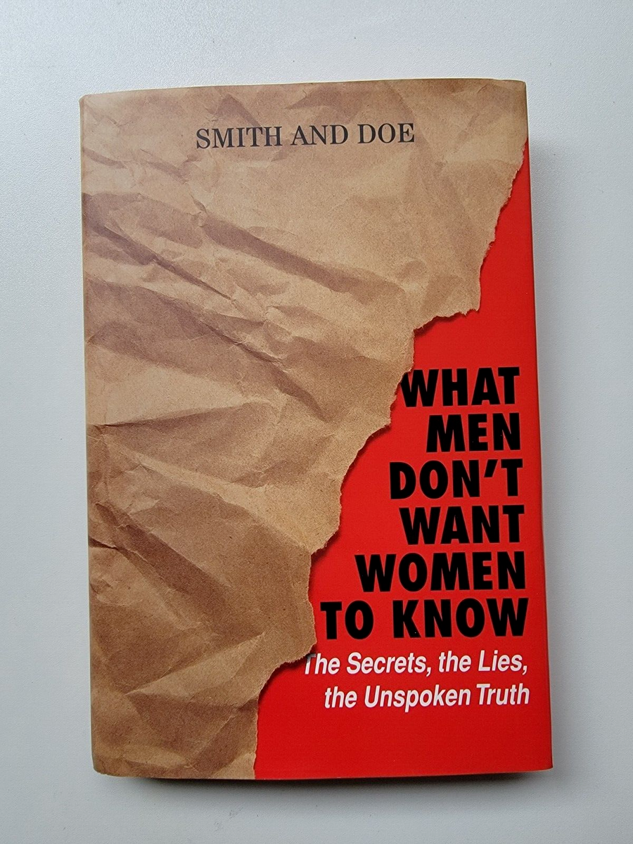 What Men Don't Want Women To Know: The Secrets, The Lies, The Unspoken Truth Book by Smith & Doe Staff