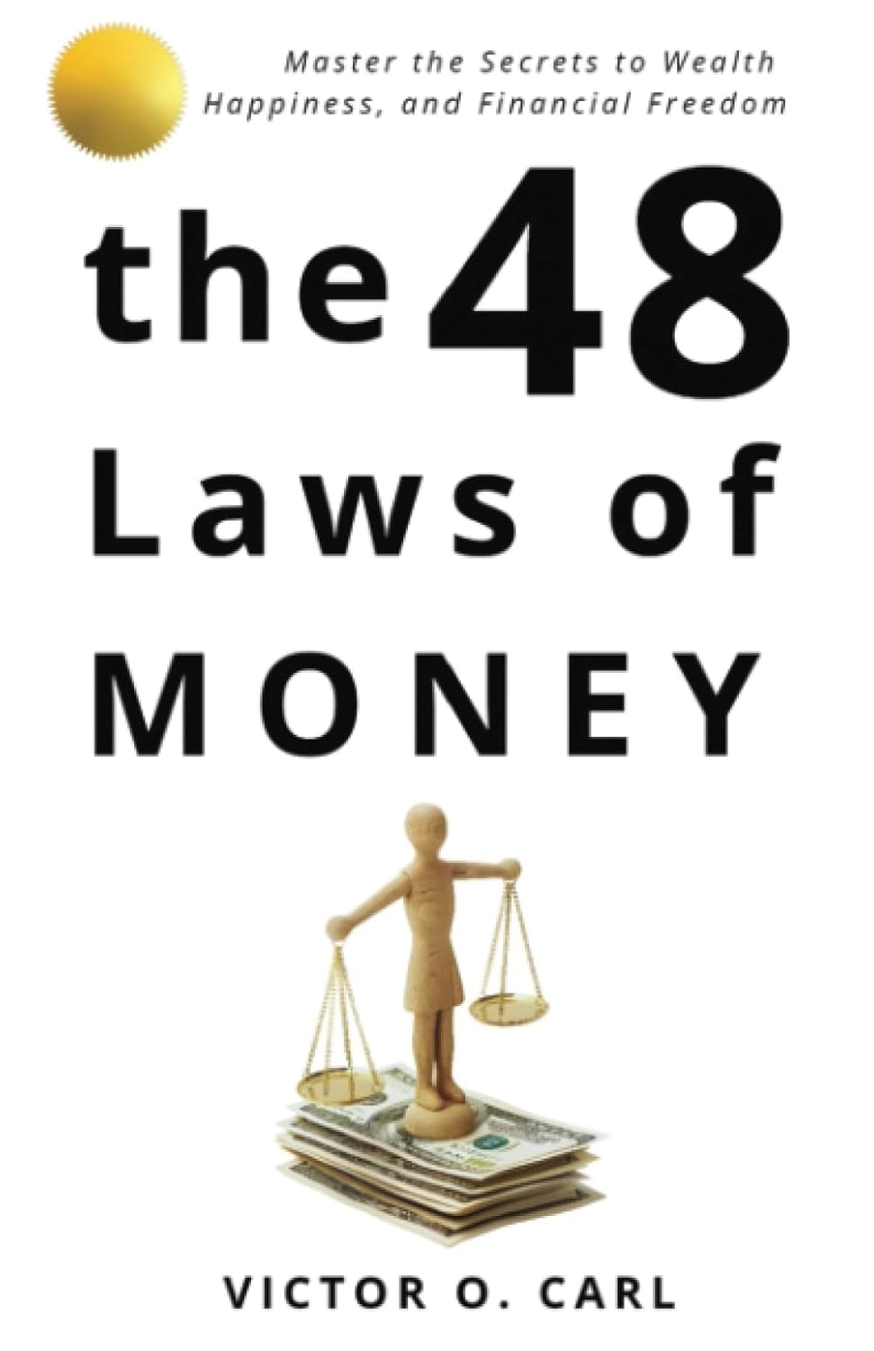 "The 48 Laws of Money: Master The Secret To Wealth and Financial Freedom Book By Victor O. Carl"