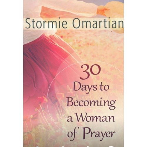 30 Days to Becoming a Woman of Prayer Book of Prayers Book by Stormie Omartian