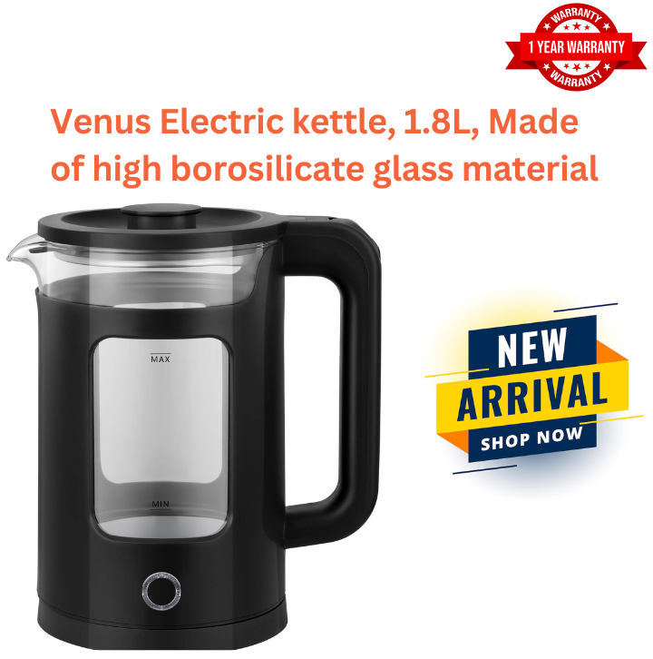 NEW ARRIVAL Venus Electric kettle 1.8L  capacity, Made of borosilicate glass Material. 1500 Watts