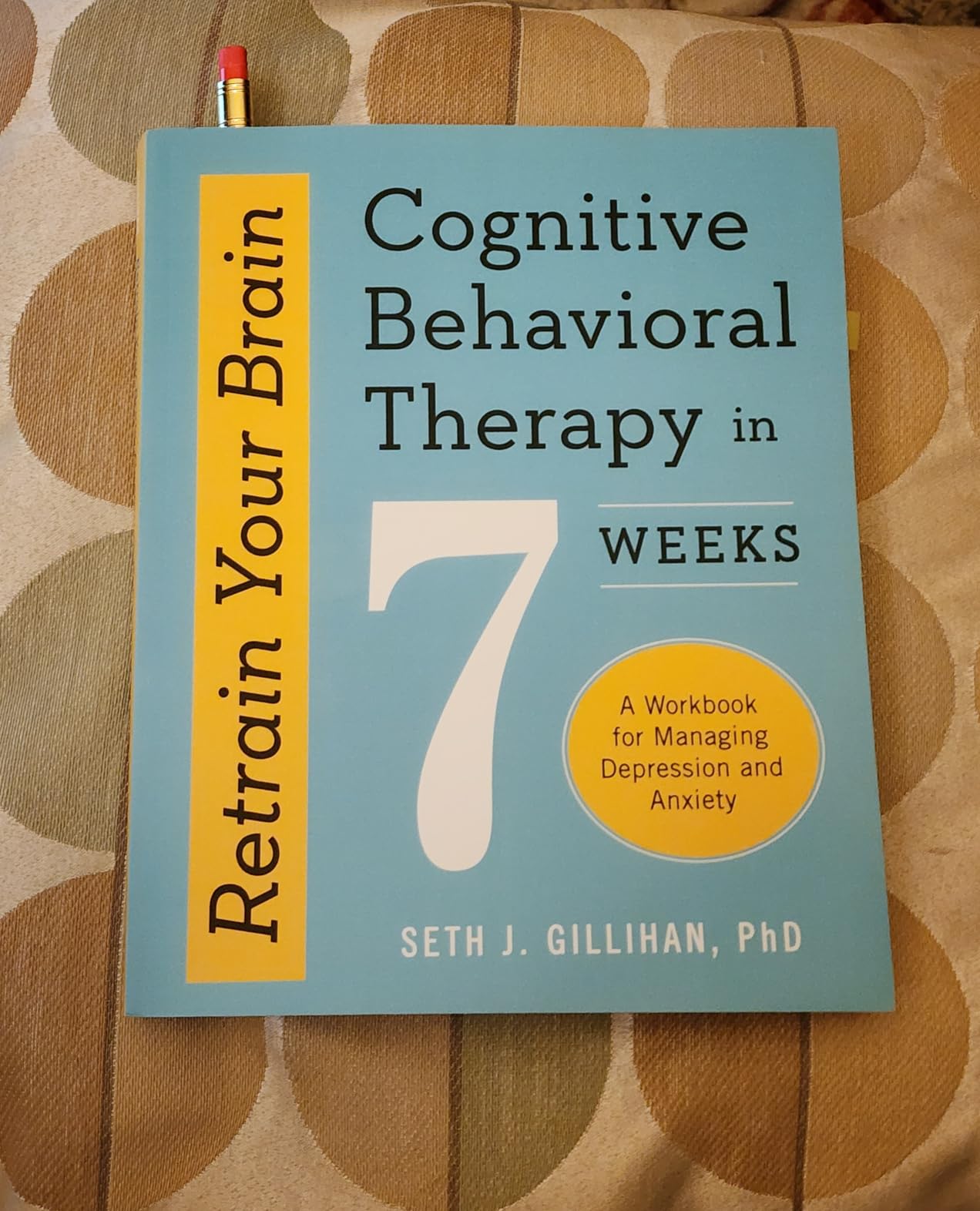 Retrain Your Brain: Cognitive Behavioral Therapy in 7 Weeks: A Workbook for Managing Depression and Anxiety (Retrain Your Brain with CBT)