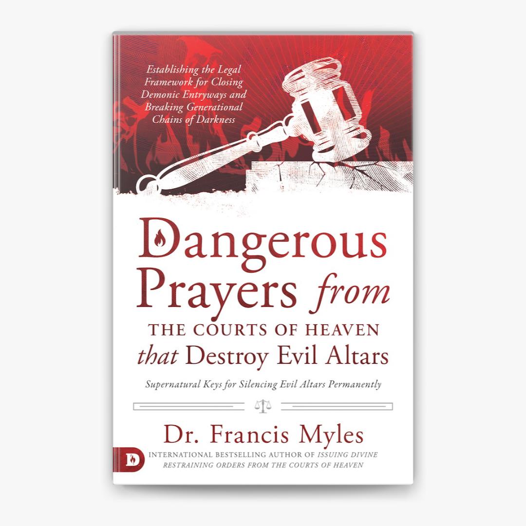 Dangerous prayers from the courts of heaven that destro evil alters by Francis Myles