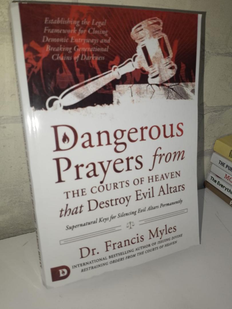 Dangerous prayers from the courts of heaven that destro evil alters by Francis Myles