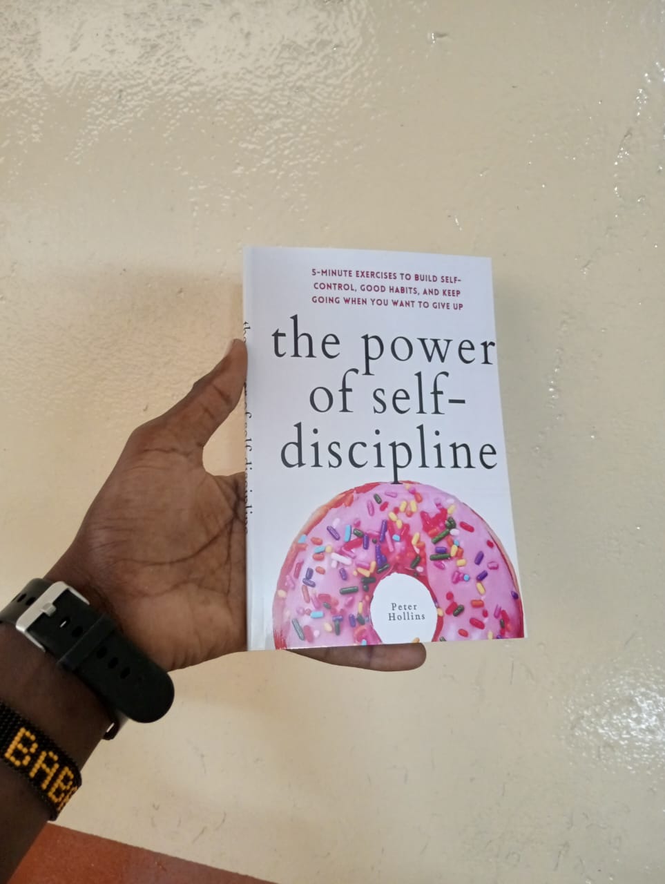 The Power of Self-Discipline: 5-Minute Exercises to Build Self-Control, Good Habits, and Keep Going When You Want to Give Up (Live a Disciplined Life Book 3)