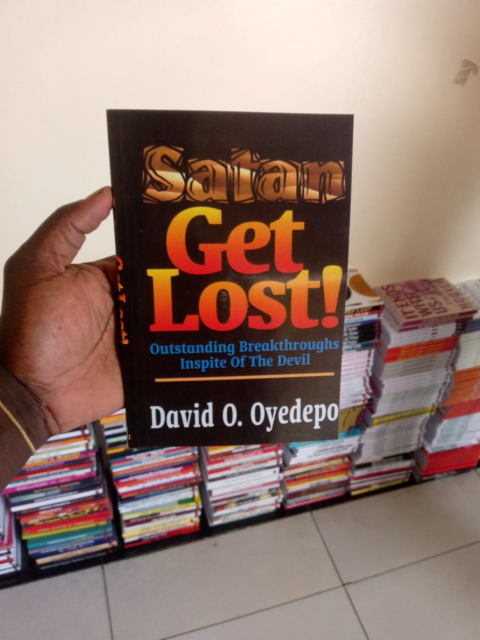 Satan Get Lost! Outstanding Breakthroughs In Spite Of The Devil  . Author: David O. Oyedepo