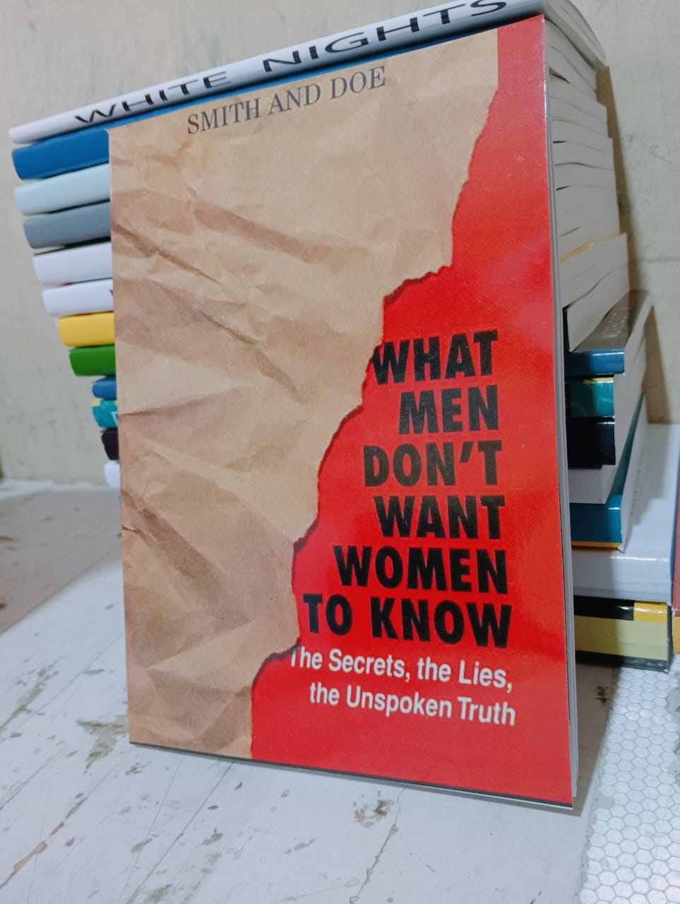 What Men Don't Want Women to Know: The Secrets, the Lies, the Unspoken Truth .Authors: Smith and Doe
