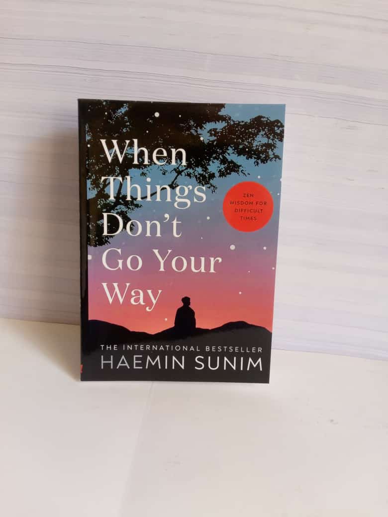 When Things Don't Go Your Way: Zen Wisdom for Difficult Times by Haemin Sunim