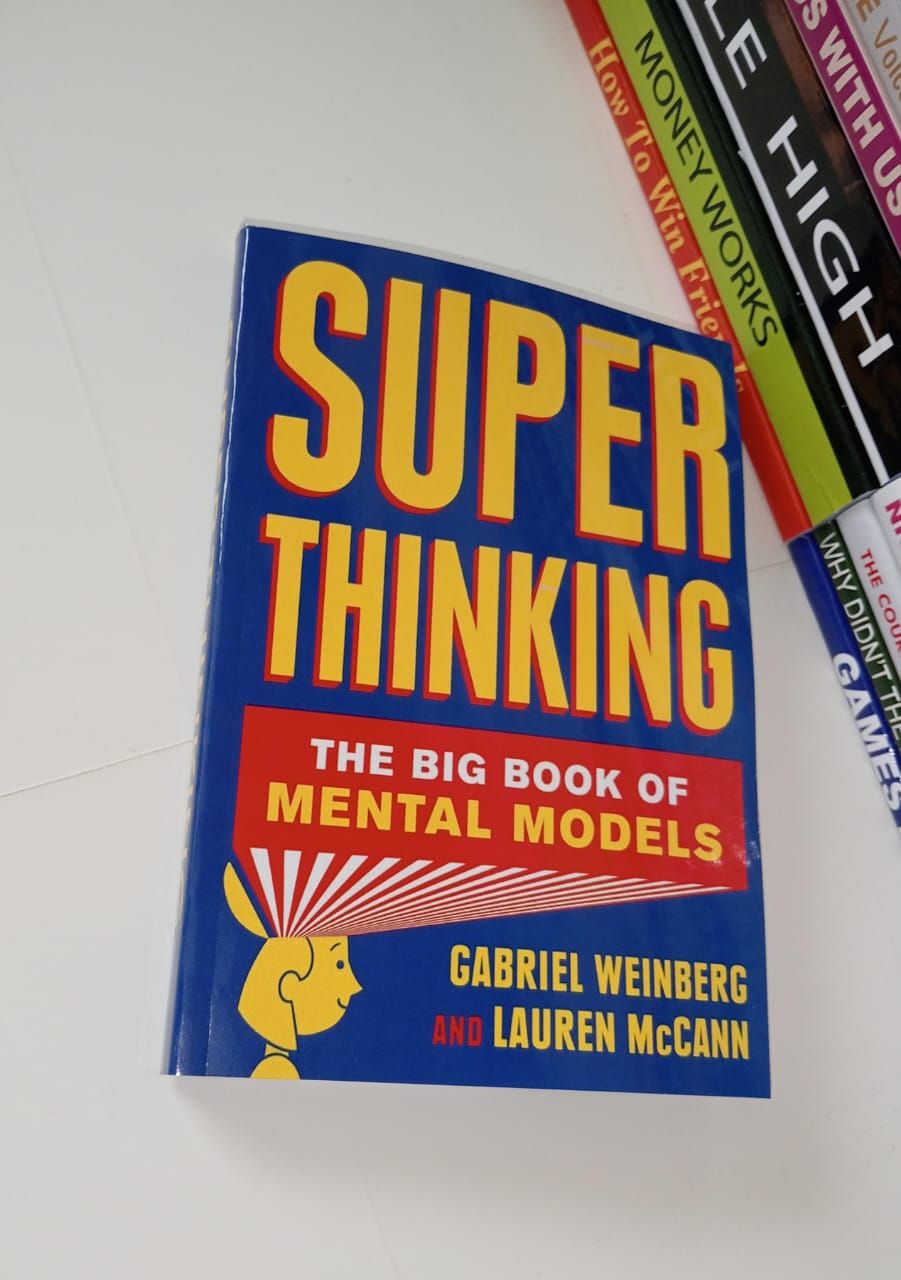 Super Thinking: The Big Book of Mental Models by Gabriel Weinberg and Lauren McCann.