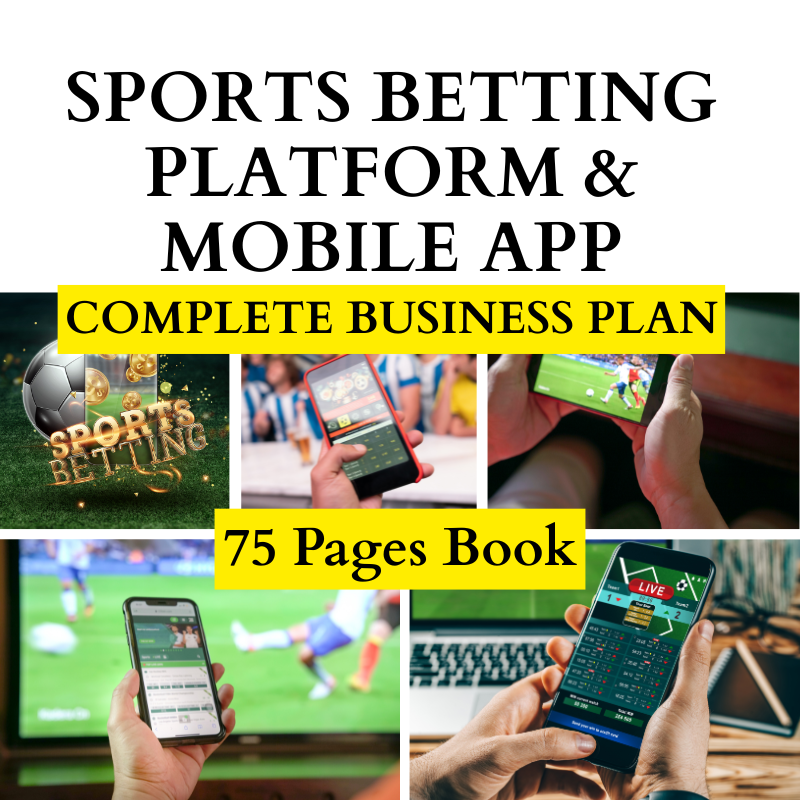 SPORTS BETTING PLATFORM & MOBILE APP COMPLETE BUSINESS PLAN
