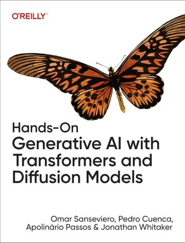 "Hands-On Generative AI with Transformers and Diffusion Models" Book By Omar Sanseviero, Pedro Cuenca, Apolinário Passos, and Jonathan Whitaker