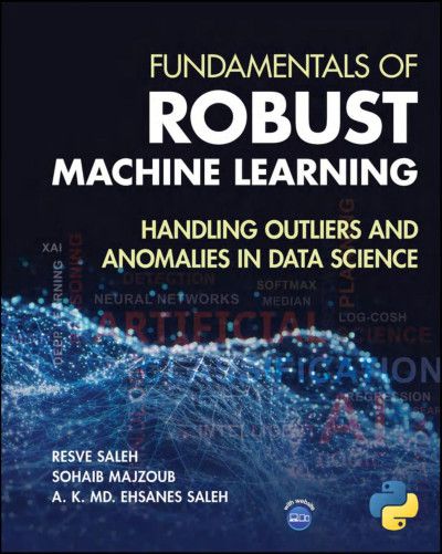 Fundamentals of Robust Machine Learning Book By Resve Saleh, Sohaib Majzoub, and A. K. Md. Ehsanes Saleh