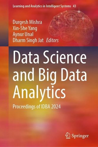 "Data Science and Big Data Analytics: Proceedings of IDBA 2024" Book By Durgesh Mishra, Xin-She Yang, Aynur Unal & Dharm Singh Jat