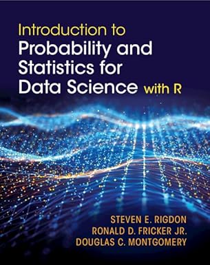 Introduction to Probability and Statistics for Data Science with R Book By Steven E. Rigdon, Ronald D. Fricker Jr., and Douglas C. Montgomery