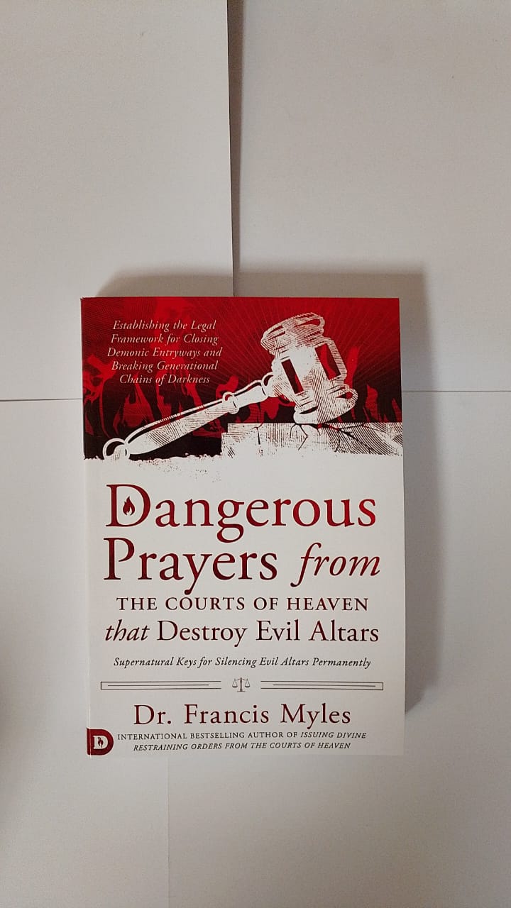 Dangerous Prayers from the Courts of Heaven that Destroy Evil Altars Book By Dr. Francis Myles