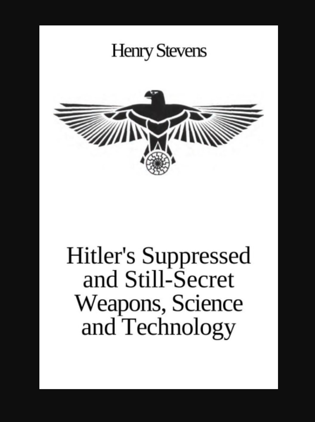 Hitler's Suppressed and Still-Secret Weapons, Science and Technology Book By Henry Stevens