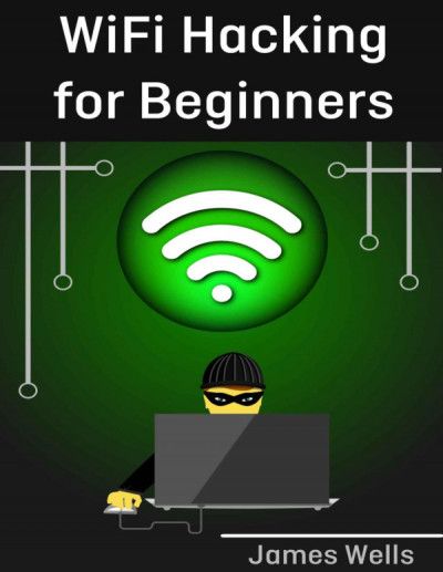 WiFi Hacking for Beginners Book By James Wells