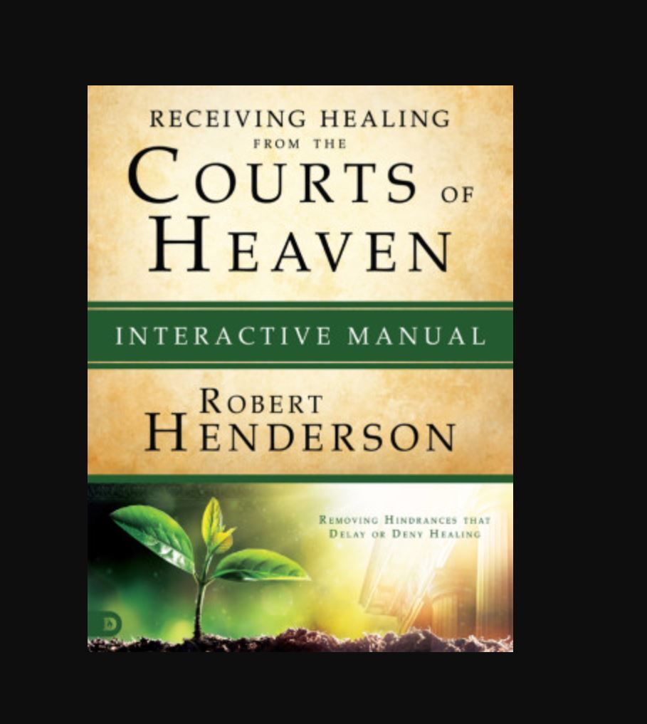 "Receiving Healing from the Courts of Heaven: Interactive Manual" Book By Robert Henderson