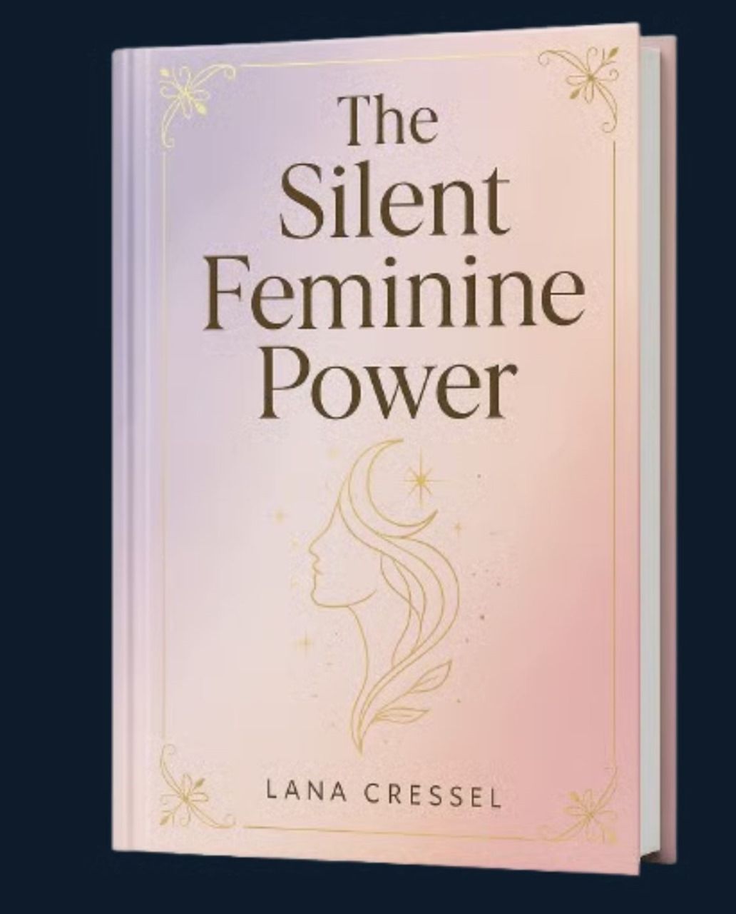 "The Silent Feminine Power" Book By Lana Cressel