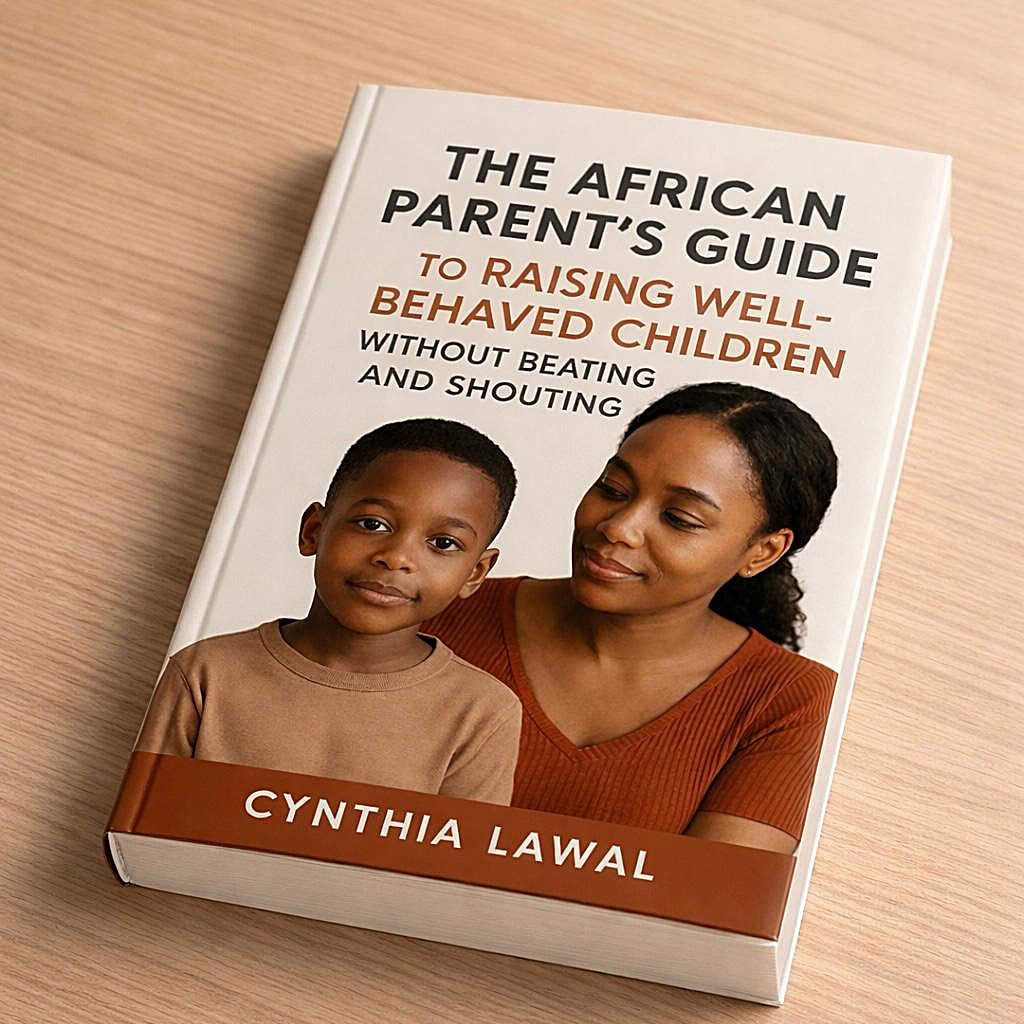 The African Parent's Guide to Raising Well-Behaved Children Without Beating and Shouting Book By Cynthia Lawal
