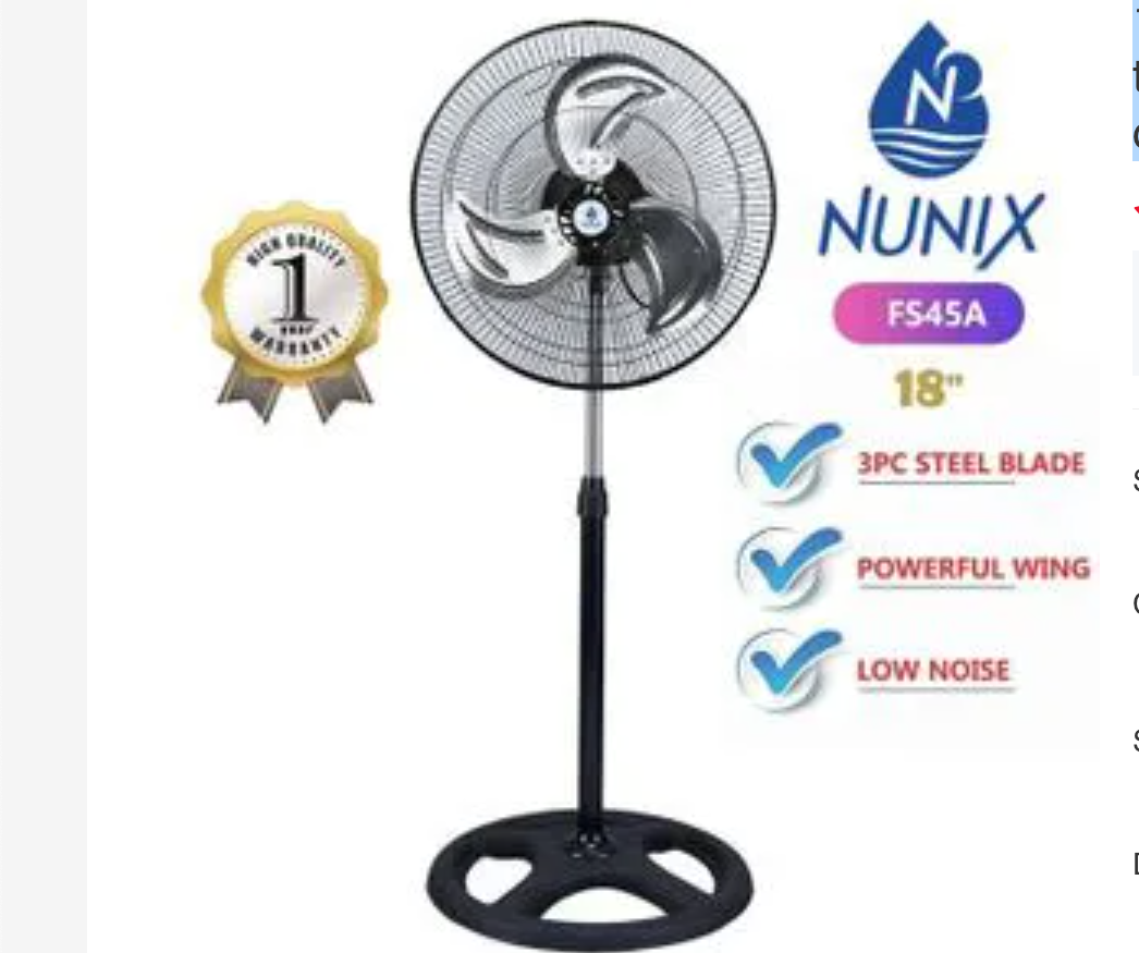 18 inches Nunix Standing fan The 18" stand fan is an appropriate appliance that you need in your house or your office for cooling purposes especially during the coming hot