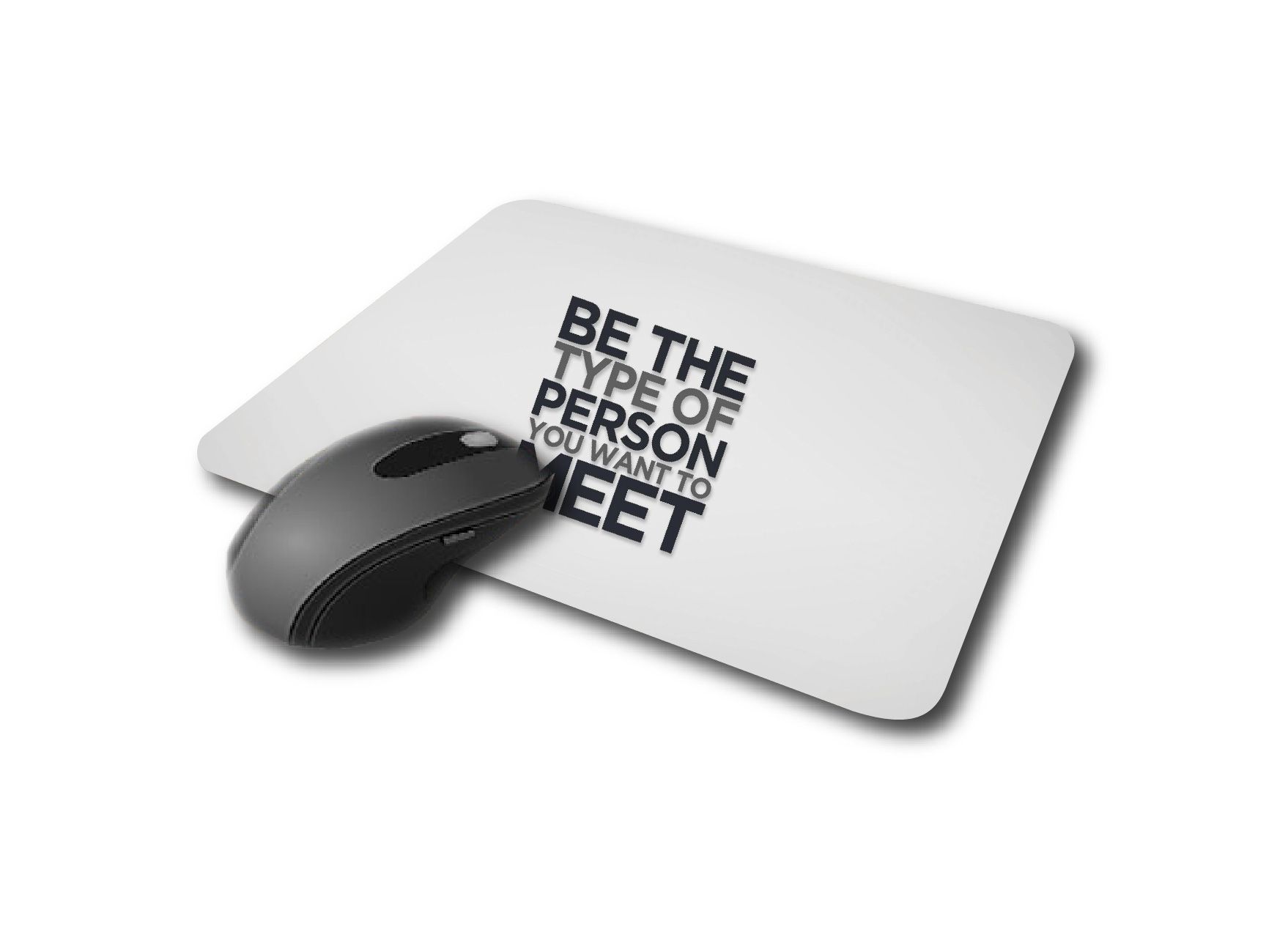 BE THE PERSON YOU WANT TO MEET CUSTOM PRINTED MOUSE PAD, anti skid with strong material and quality printed FOR OFFICE USE OR GIFTING. Get a laptop skin of the same from the store