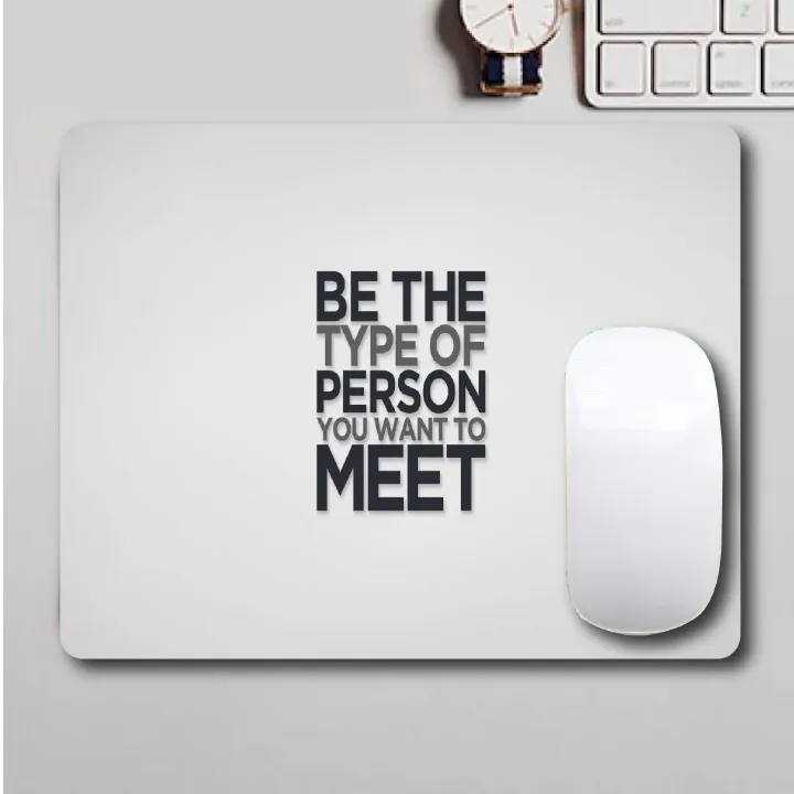 BE THE PERSON YOU WANT TO MEET CUSTOM PRINTED MOUSE PAD, anti skid with strong material and quality printed FOR OFFICE USE OR GIFTING. Get a laptop skin of the same from the store