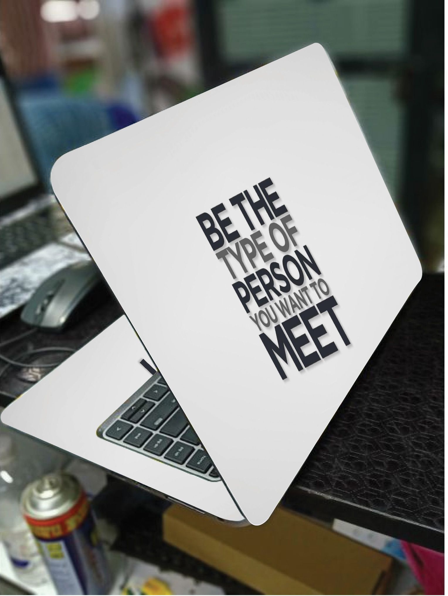 BE THE PERSON YOU WANT TO MEET ART LAPTOP SKIN/COVER/STICKER, For Laptop Size 11" 13.3" 14" 15" 15.4" 15.6 Universal Vinyl Skin Sticker Cover. AND A CUSTOM MOUSE PAD OF THE SAME