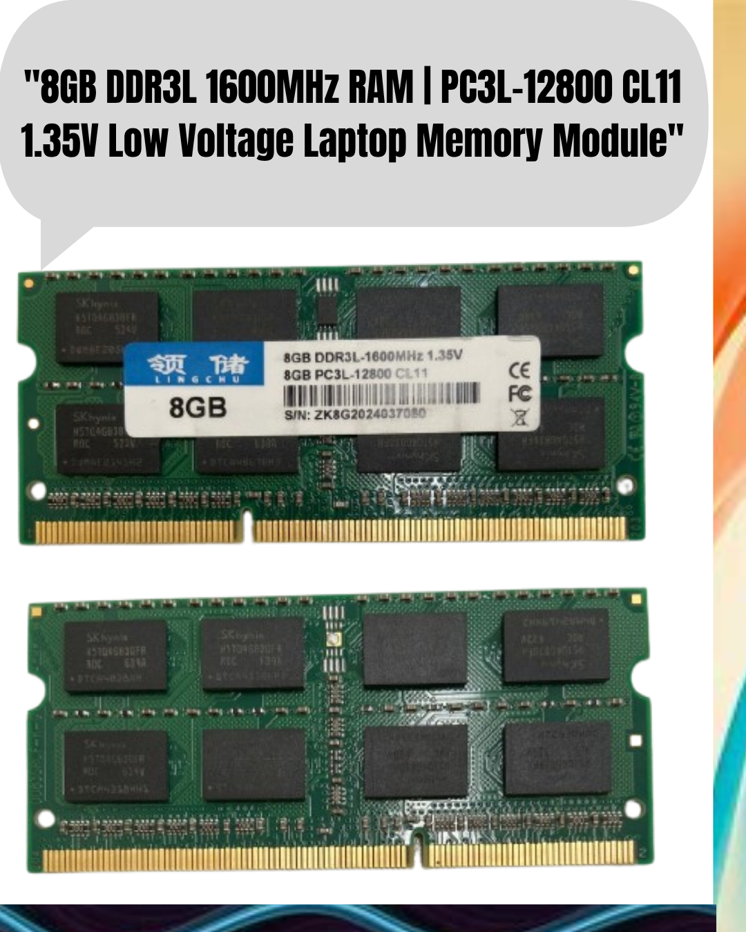 "8GB DDR3L 1600MHz RAM | PC3L-12800 CL11 1.35V Low Voltage Laptop Memory Module" / SK hynix 4GB DDR3L 1600MHz 2Rx8 PC3L Laptop RAM – Low Voltage SODIMM Memory Module