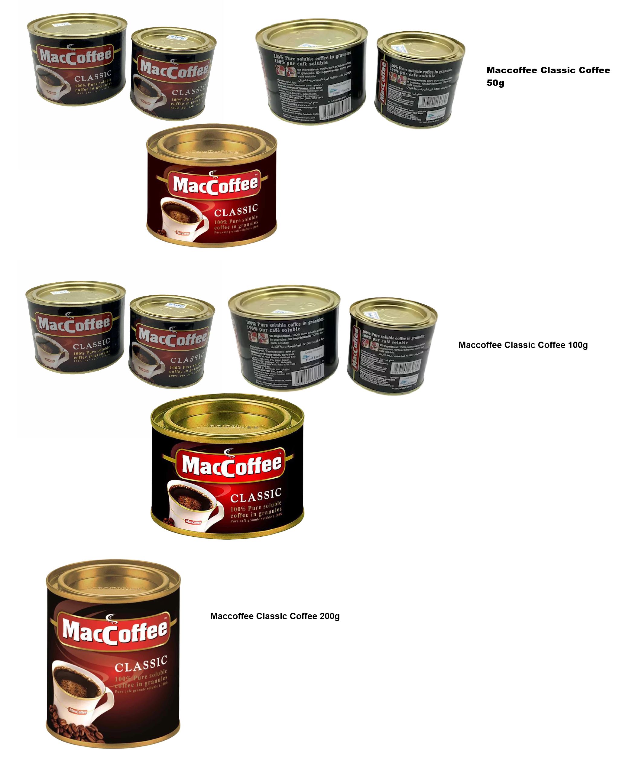 Beverages:Nescafe Classic Instant Coffee Jar packed in 50g, 100g & 200g. Maccoffee Classic Coffee Tins Packed in 50g, 100g & 200g. Nestle Milo Active-Go Chocolate Milk Powder Tins Packed in 100g &400g