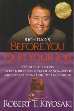 Rich Dad's Before You Quit Your Job: 10 Real-Life Lessons Every Entrepreneur Should Know About Building a Multimillion-Dollar Business
Book by Robert Kiyosaki