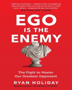 Ego Is the Enemy
Book by Ryan Holiday