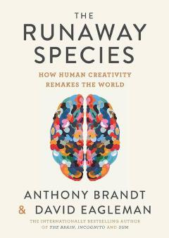 The Runaway Species: How Human Creativity Remakes the World
Book by Anthony Brandt and David Eagleman