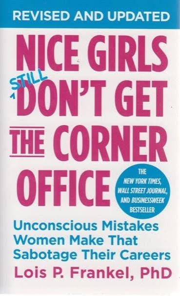 Nice Girls Don't Get the Corner Office: Unconscious Mistakes Women Make That Sabotage Their Careers
Book by Lois P Frankel