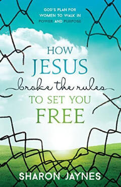 How Jesus Broke the Rules to Set You Free: God's Plan for Women to Walk in Power and Purpose
Book by Sharon Jaynes