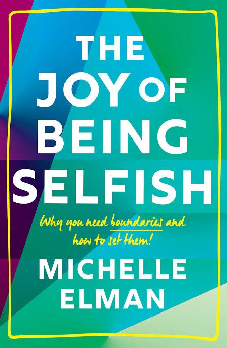 The Joy of Being Selfish: Why You Need Boundaries and How to Set Them
Book by Michelle Elman