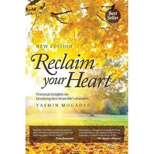 Reclaim Your Heart: Personal Insights on Breaking Free from Life's Shackles
Book by Yasmin Mogahed