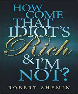 How Come That Idiot's Rich and I'm Not?
Book by Robert Shemin