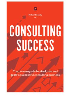 Consulting Success: The Proven Guide to Start, Run and Grow a Successful Consulting Business
Book by Michael Zipursky