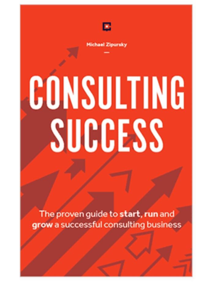 Consulting Success: The Proven Guide to Start, Run and Grow a Successful Consulting Business
Book by Michael Zipursky