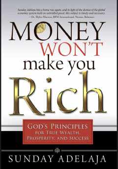 Money Won't Make You Rich: God's Principles for True Wealth, Prosperity, and Success
Book by Sunday Adelaja