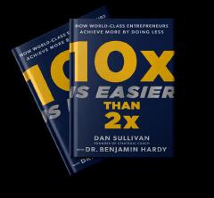 10x Is Easier Than 2x: How World-Class Entrepreneurs Achieve More By Doing Less Book By Benjamin Hardy And Dan Sullivan - Book