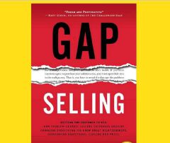 Gap Selling: Getting the Customer to Yes: How Problem-Centric Selling Increases Sales by Changing Everything You Know About Relationships, Overcoming Objections, Closing and Price Book by Keenan