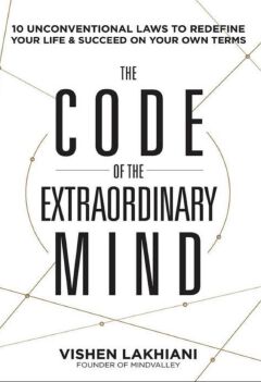 The Code of the Extraordinary Mind: 10 Unconventional Laws to Redefine Your Life and Succeed On Your Own Terms Book by Vishen Lakhiani