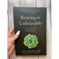 Bearing The Unbearable: Love, Loss, And The Heartbreaking Path Of Grief Book By Joanne Cacciatore