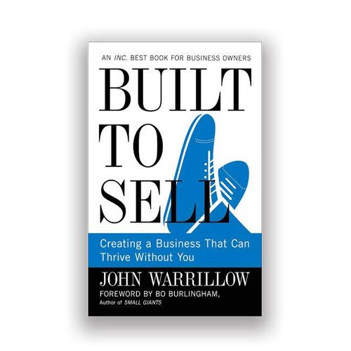 Built to Sell: Creating a Business That Can Thrive Without You Book by John Warrillow