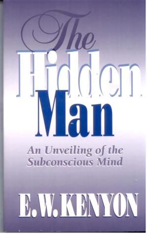 The Hidden Man: An Unveiling of the Subconscious Mind Book by E. W. Kenyon