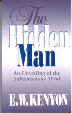 The Hidden Man: An Unveiling of the Subconscious Mind Book by E. W. Kenyon