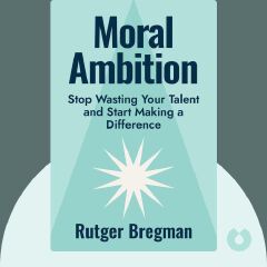 Moral Ambition: Stop Wasting Your Talent and Start Making a Difference Book by Rutger Bregman