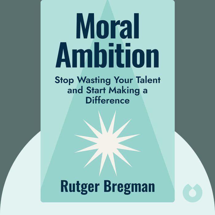 Moral Ambition: Stop Wasting Your Talent and Start Making a Difference Book by Rutger Bregman