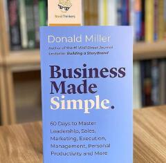 Business Made Simple: 60 Days to Master Leadership, Sales, Marketing, Execution, Management, Personal Productivity and More Book by Donald Miller